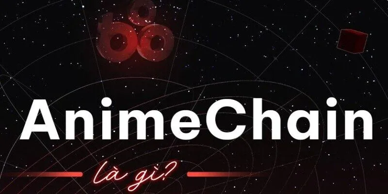 Giải mã sức hút của AnimeChain là gì hiện nay