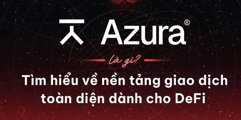 Tìm hiểu dự án Azura là gì 