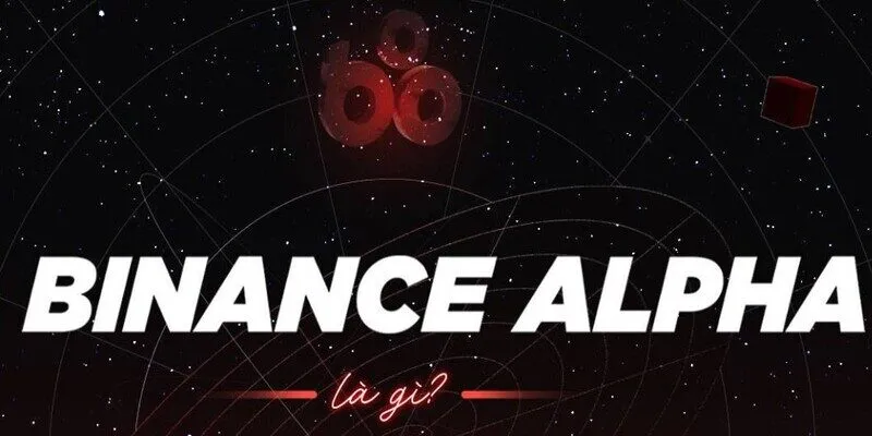 Tìm hiểu về binance alpha là gì